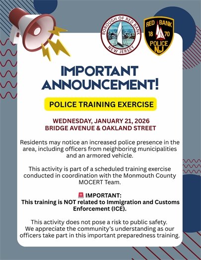 📣 Community Notice  Please be advised that a police training exercise will take place on Tuesday, January 21, 2026, in the area of Bridge Avenue and Oakland Street.  Residents may observe an increased police presence as part of this scheduled training conducted in coordination with the Monmouth County MOCERT Team.  🚨 Important: This training is not related to Immigration and Customs Enforcement (ICE) and does not pose a risk to public safety.  We appreciate the community’s understanding as our officers participate in this important preparedness training.